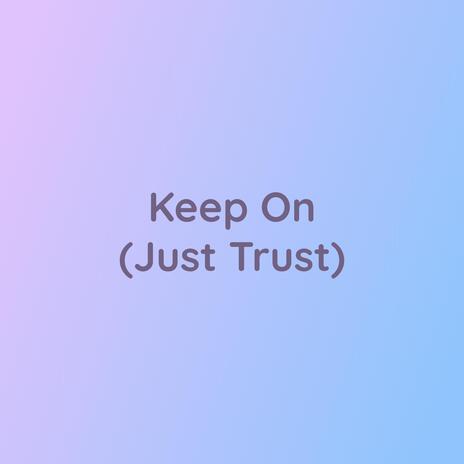 Keep On (Just Trust) | Boomplay Music