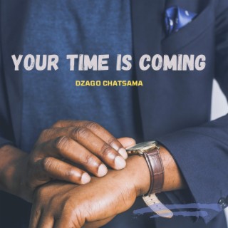 YOUR TIME IS COMING