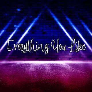 Everything You like