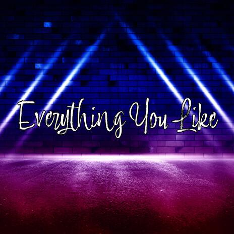 Everything You like | Boomplay Music