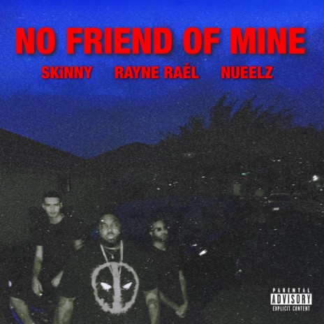 No Friend of Mine ft. Rayne Ráel & Nueelz | Boomplay Music