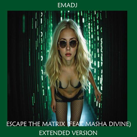 Escape The Matrix (Extended Version) ft. Masha Divine | Boomplay Music