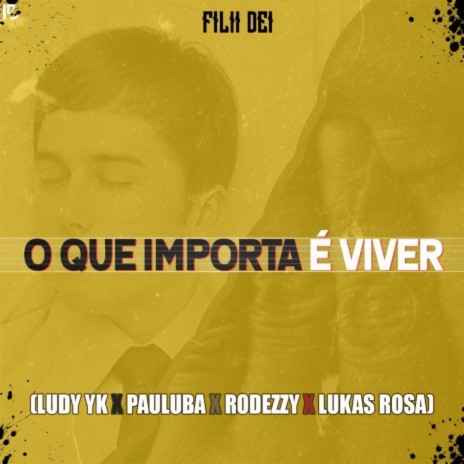 O Que Importa É Viver ft. Ludy yk, Pauluba Kwazawa, Rodezzy & Lukas Rosa | Boomplay Music