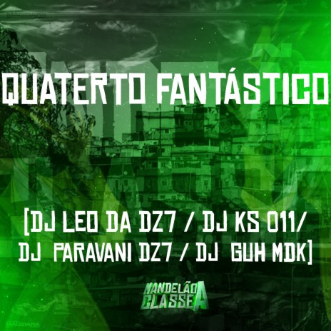 Quaterto Fantástico ft. dj guh mdk, Dj Ks 011 & DJ Paravani Dz7 | Boomplay Music