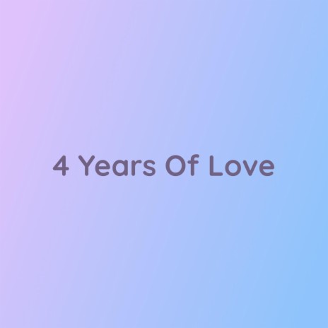 4 Years Of Love | Boomplay Music