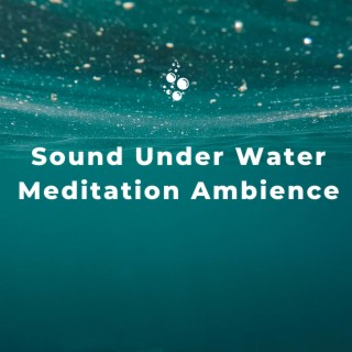 Sound Under Water: Meditation Ambience