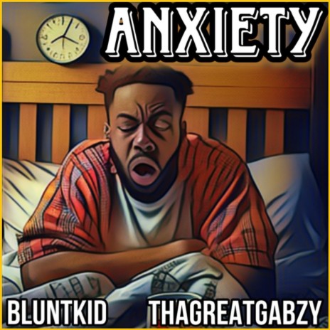 Anxiety ft. ThaGreatGabzy | Boomplay Music