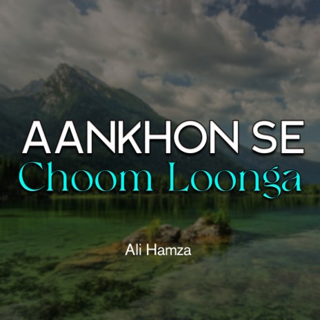 Aankhon Se Choom Loonga