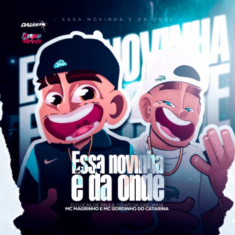 Essa Novinha É Da Onde ft. DJ Ws da Igrejinha, Mc Gordinho do Catarina & Mc Magrinho | Boomplay Music