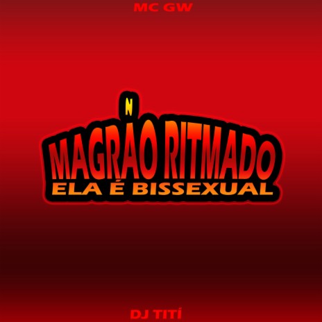 Magrão Ritmado - Ela É Bissexual ft. Mc gw | Boomplay Music