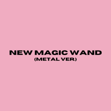 NEW MAGIC WAND (Metal Version) | Boomplay Music