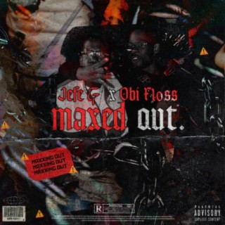 Maxed Out ft. Obi Floss lyrics | Boomplay Music