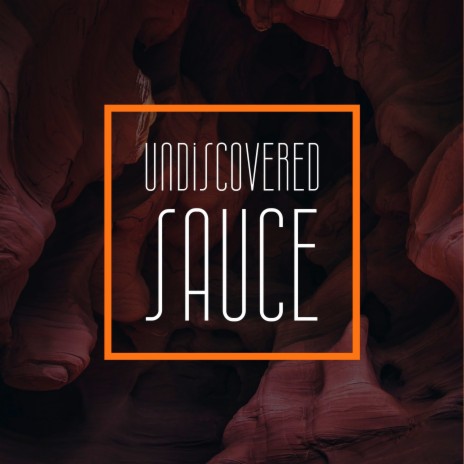 Undiscovered Sauce | Boomplay Music