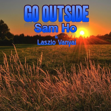 Go Outside ft. Sam Ho | Boomplay Music