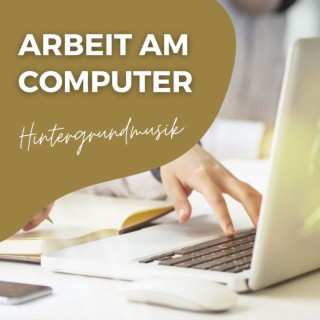 Arbeit am Computer: Hintergrundmusik für Büro und Home Office, Konzentration und Produktivität