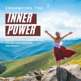 Enhancing the Inner Power: Peaceful Melodies for Wellness Therapy, Stress Relief and Rejuvenation