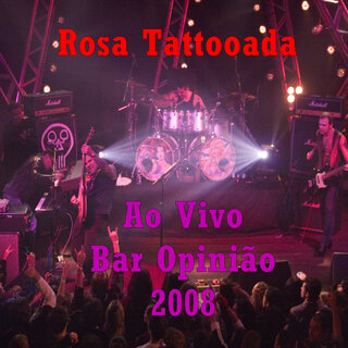 Rosa Tattooada (Ao Vivo Bar Opinião 2008)