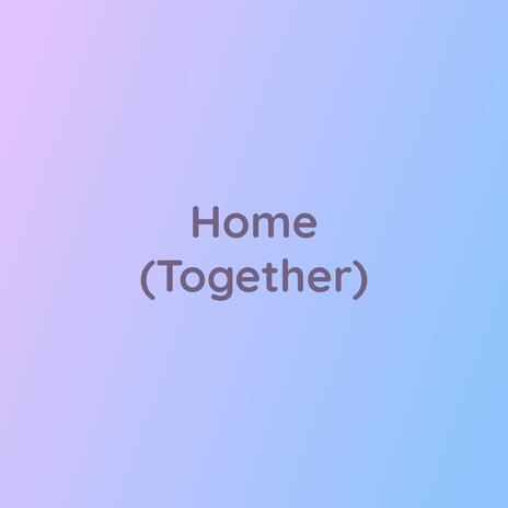 Home (Together) | Boomplay Music