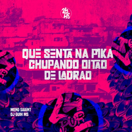 Que Senta na P1Ka Chupando Oitão de Ladrão ft. DJ GUIH MS | Boomplay Music