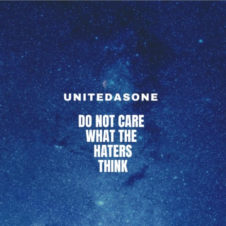 Do Not Care What The Haters Think | Boomplay Music