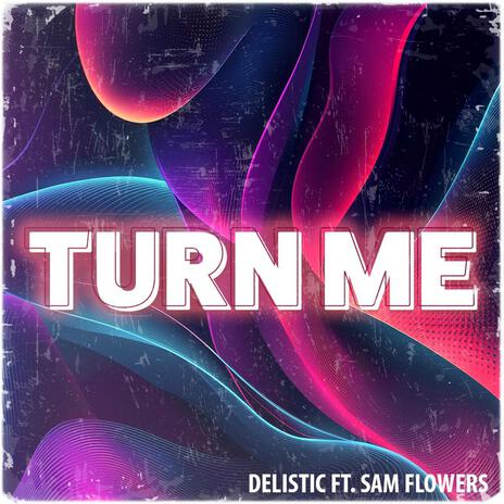 Turn Me (Radio Edit) ft. Sam Flowers | Boomplay Music