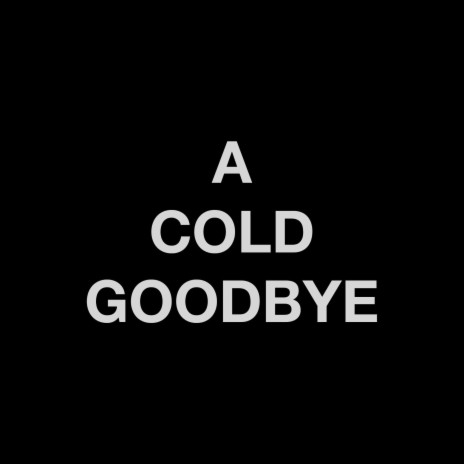 A Cold Goodbye | Boomplay Music