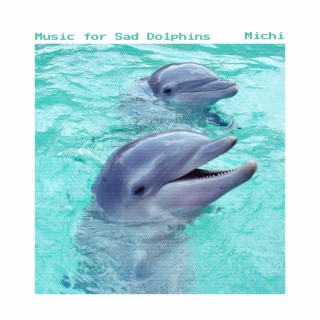 Music for Sad Dolphins
