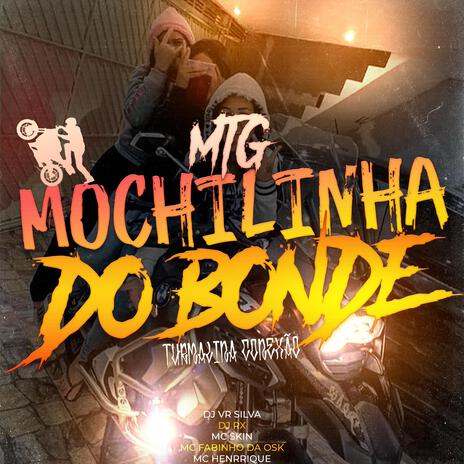 MTG MOCHILINHA DO BONDE (TURMALINA CONEXÃO 244) ft. DJ RX, Mc Skin, Mc Fabinho Da Osk & Mc Henrique | Boomplay Music