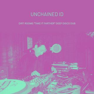 Unchained Id 'Take It Farther' Deep Disco Dub (Dirt Room Remix)