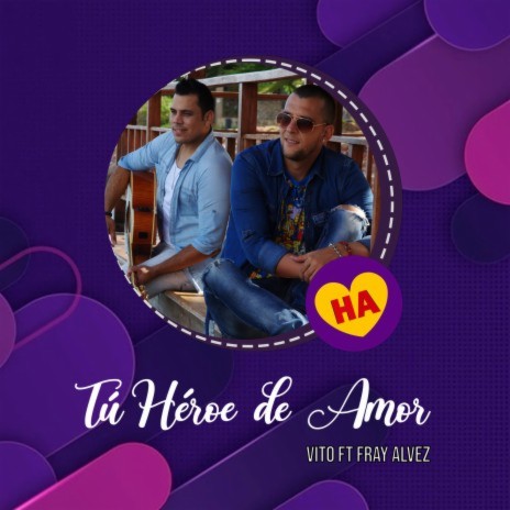 Tú Héroe de Amor ft. Fray Alvez | Boomplay Music