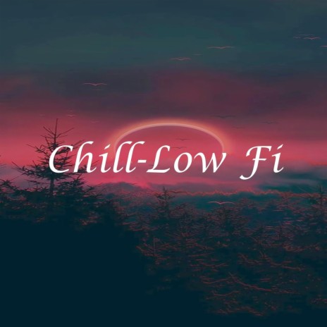 Chill-Low Fi | Boomplay Music