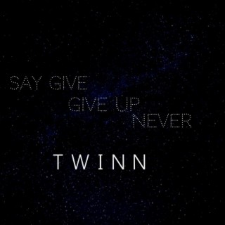 Say give up never