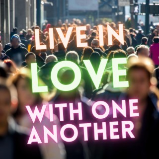 Live In Love With One Another