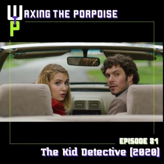 Ep. 81 - The Kid Detective (2020)