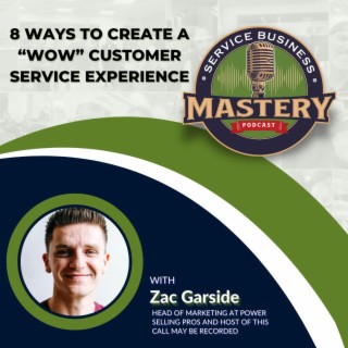 691. 8 Ways to Create a “WOW” Customer Service Experience with Zac Garside