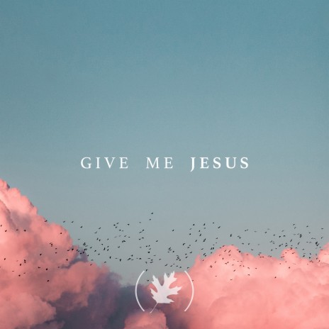 Give Me Jesus | Boomplay Music