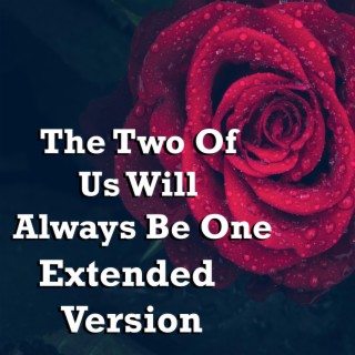The Two Of Us Will Always Be One (Extended Version)