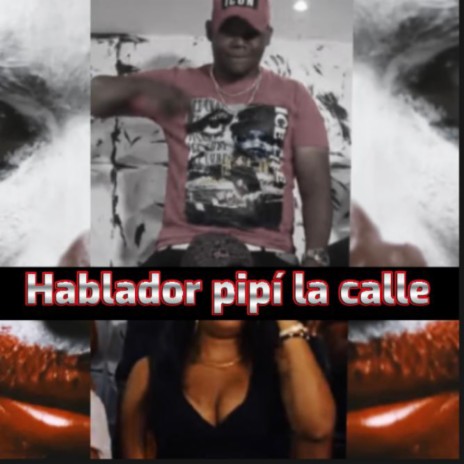 Hablador. Pipi la calle | Boomplay Music