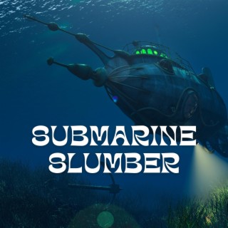 Submarine Slumber: Dive into Dreamy Underwater Sounds