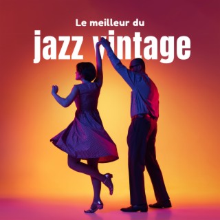 Le meilleur du jazz vintage : des temps anciens incroyables, du jazz swing, des airs de jazz inspirants, drôles et légers