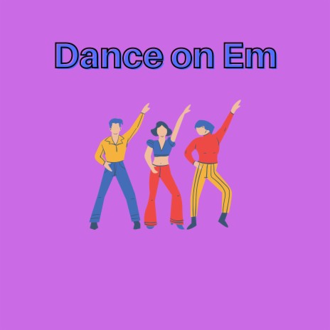 Dance on Em | Boomplay Music