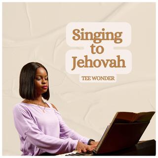 Singing to Jehovah