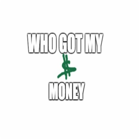 Who Got My Money ft. Southrn Most | Boomplay Music