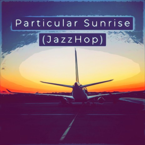 Particular Sunrise (JazzHop) | Boomplay Music