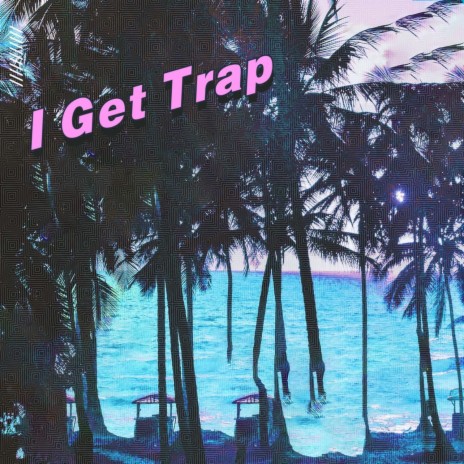 I Get Trap | Boomplay Music