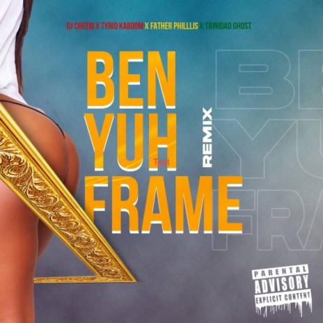 Ben Yuh Frame (Remix) ft. Father Phillis & Trinidad Ghost | Boomplay Music