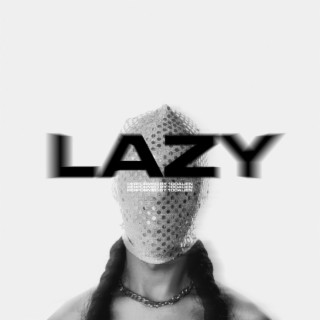 LAZY lyrics | Boomplay Music
