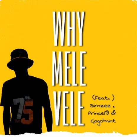 Why Mele Vele ft. PrInce 18, Gogo'mint & Siimzee | Boomplay Music