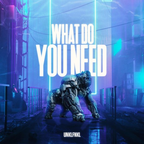 What Do You Need | Boomplay Music
