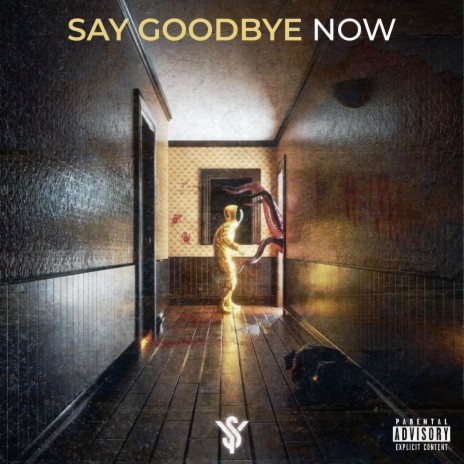 Say Goodbye Now | Boomplay Music